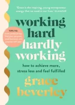 Working hard hardly working by Grace Beverley