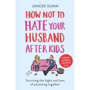 How Not to Hate Your Husband After Kids Paperback