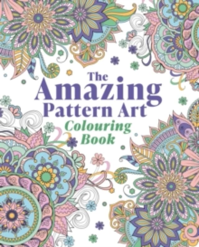 The Amazing Pattern Art Colouring Book : Over 40 Stress-Relieving Images Paperback / softback