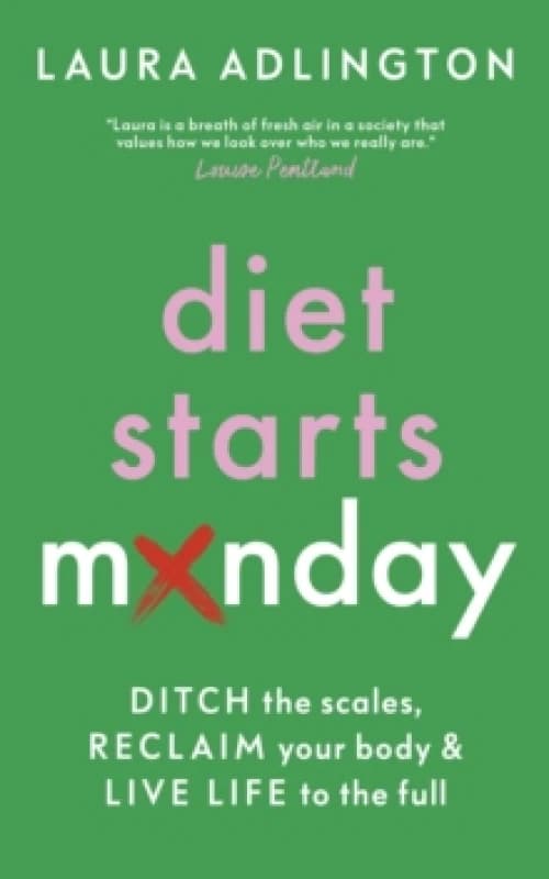 Diet Starts Monday : Ditch the Scales, Reclaim Your Body and Live Life to the Full Hardback