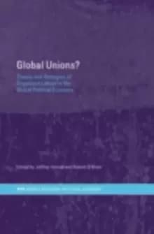Global Unions? Theory and Strategies of Organized Labour in the Global Political Economy