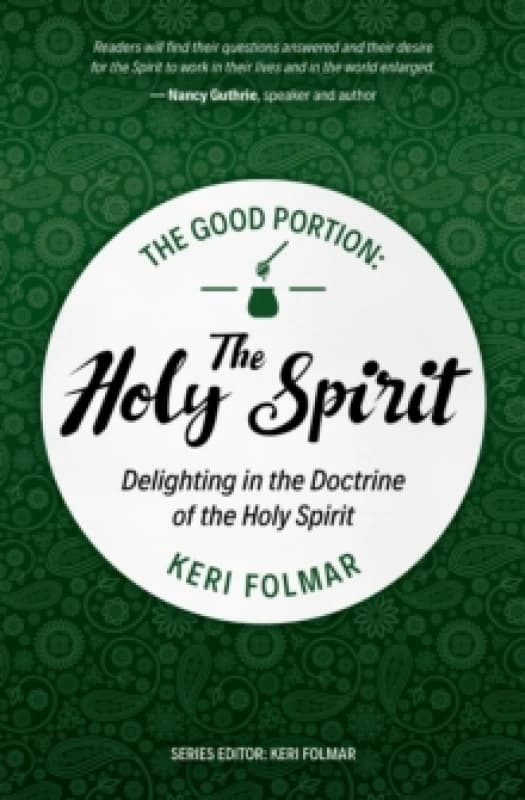 The Good Portion the Holy Spirit : Delighting in the Doctrine of the Holy Spirit Paperback / softback