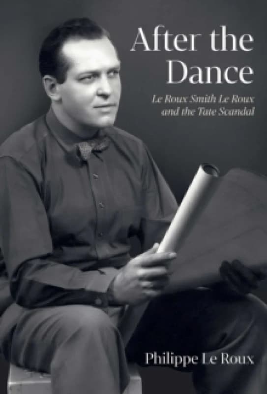 After the Dance : Le Roux Smith Le Roux and the Tate Scandal Hardback