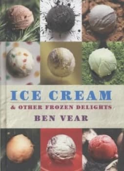 Ice Cream and Other Frozen Delights by Benjamin Vear Hardback