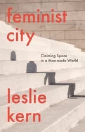 feminist city claiming space in a man made world