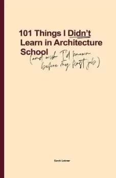101 Things I Didn't Learn In Architecture School by Sarah Lebner