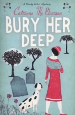 Bury her deep by Catriona McPherson