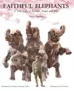 faithful elephants a true story of animals people and war