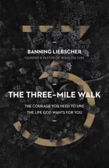 The Three-Mile Walk : The Courage You Need to Live the Life God Wants for You