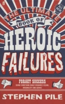The Ultimate Book of Heroic Failures by Stephen Pile Hardback