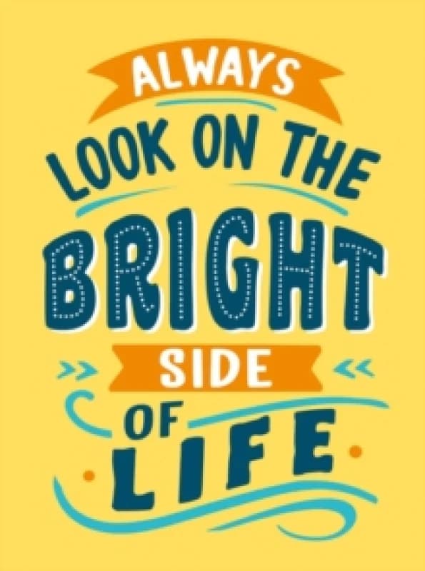 Always Look on the Bright Side of Life : Sunny Quotes to Lift Your Spirits Hardback