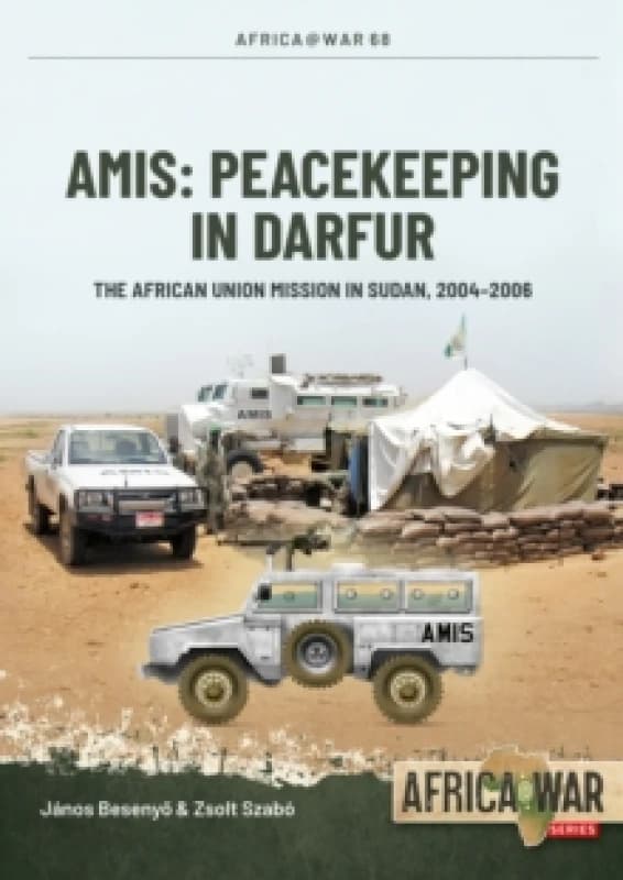AMIS: Peacekeeping in Darfur : The African Union Mission in Sudan, 2004-2008 Paperback / softback