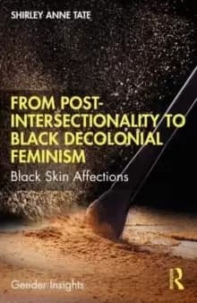 From Post-Intersectionality to Black Decolonial Feminism : Black Skin Affections