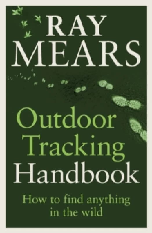 Outdoor Tracking Handbook : How to find anything in the wild Paperback / softback