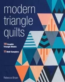 Modern Triangle Quilts : 70 Graphic Triangle Blocks - 11 Bold Samplers