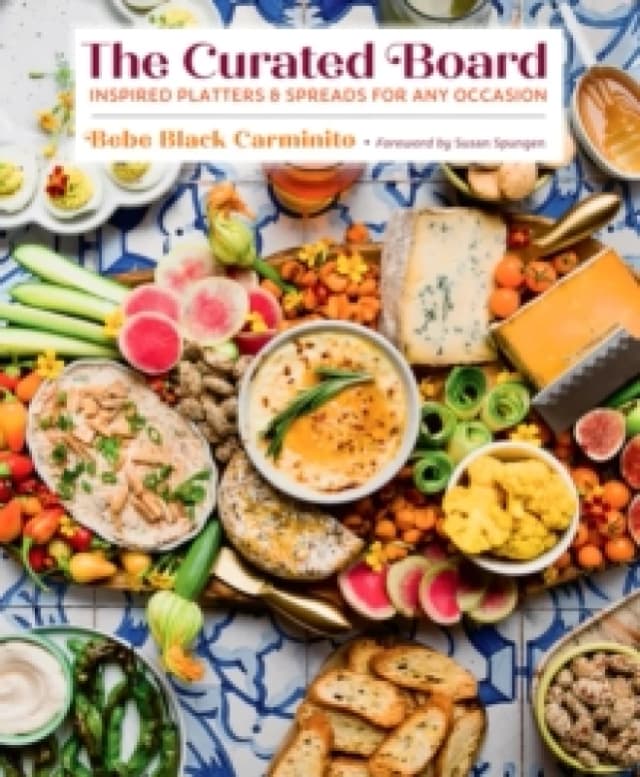 The Curated Board : Inspired Platters & Spreads for Any Occasion Hardback