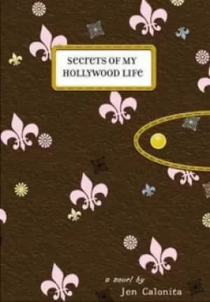 Secrets of my Hollywood life by Jen Calonita