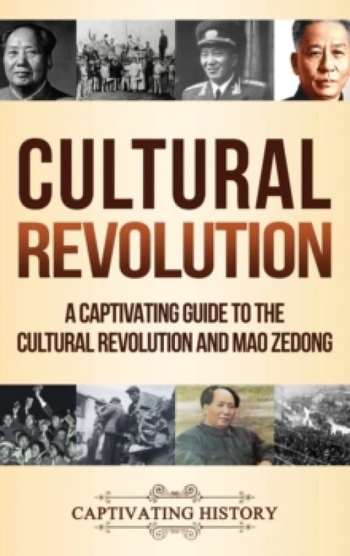 Cultural Revolution : A Captivating Guide to the Cultural Revolution and Mao Zedong Hardback