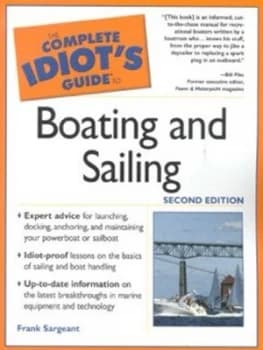 The Complete Idiots Guide to Boating and Sailing by Frank Sargeant Paperback