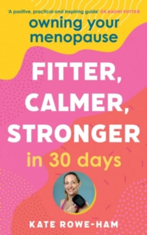 Owning Your Menopause: Fitter, Calmer, Stronger in 30 Days : This is not just another menopause book this is your life manual Paperback / softback