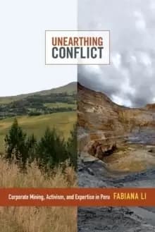 Unearthing Conflict : Corporate Mining, Activism, and Expertise in Peru