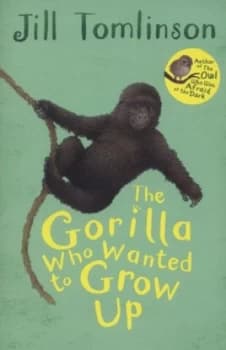 The Gorilla Who Wanted to Grow up by Jill Tomlinson Book