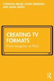 Creating TV Formats From Inception to Pitch