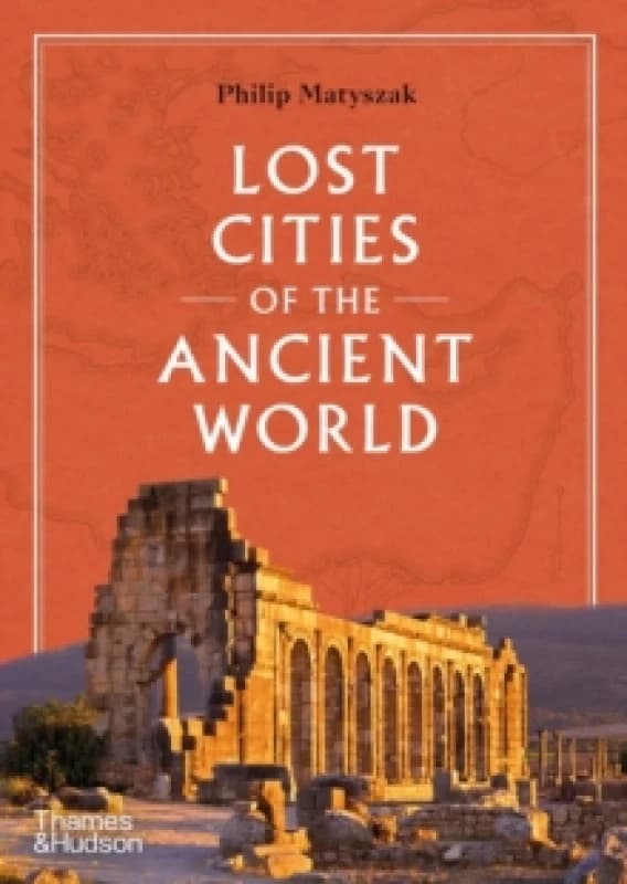 Lost Cities of the Ancient World. Hardback. By Philip Matyszak Books
