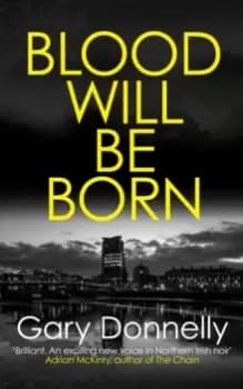 Blood Will Be Born : The explosive Belfast-set crime debut