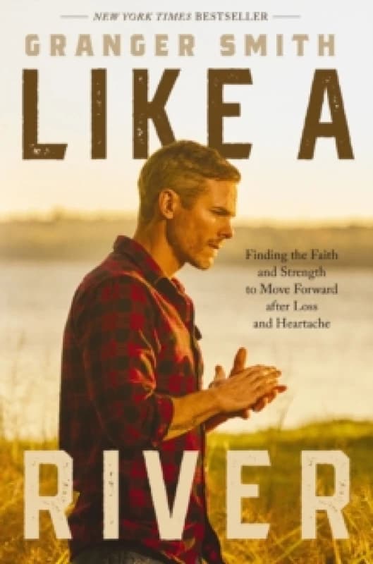 Like a River : Finding the Faith and Strength to Move Forward after Loss and Heartache Paperback / softback