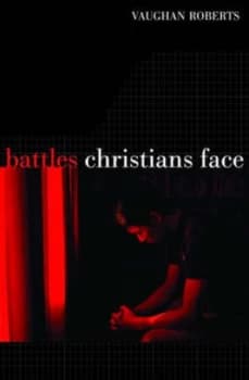 Battles Christians Face by Vaughan Roberts Paperback
