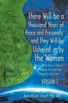 There Will Be a Thousand Years of Peace and Prosperity and They Will Be Ushered in by the Women - Version 1 and Version 2 by Anne Wilson Schaef Phd Dh