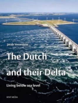 The Dutch and Their Delta by Jacob Vossestein Hardback