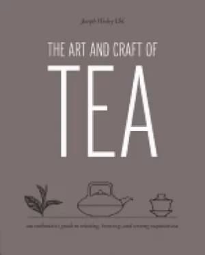 art and craft of tea an enthusiasts guide to selecting brewing and serving