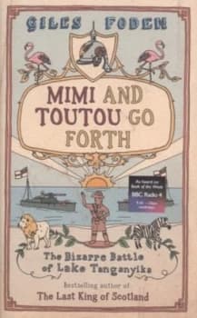 Mimi and Toutou Go Forth by Giles Foden Hardback