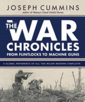 The War Chronicles from Flintlocks to Machine Guns by Joseph Cummins Book