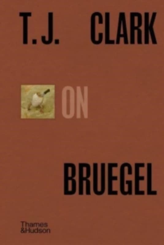 T.J. Clark on Bruegel. Hardback. By T J Clark, T J Clark Books