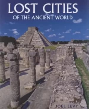 Lost cities of the ancient world by Joel Levy