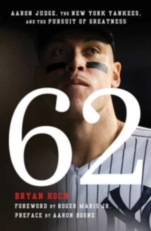 62 : Aaron Judge, the New York Yankees, and the Pursuit of Greatness Paperback / softback