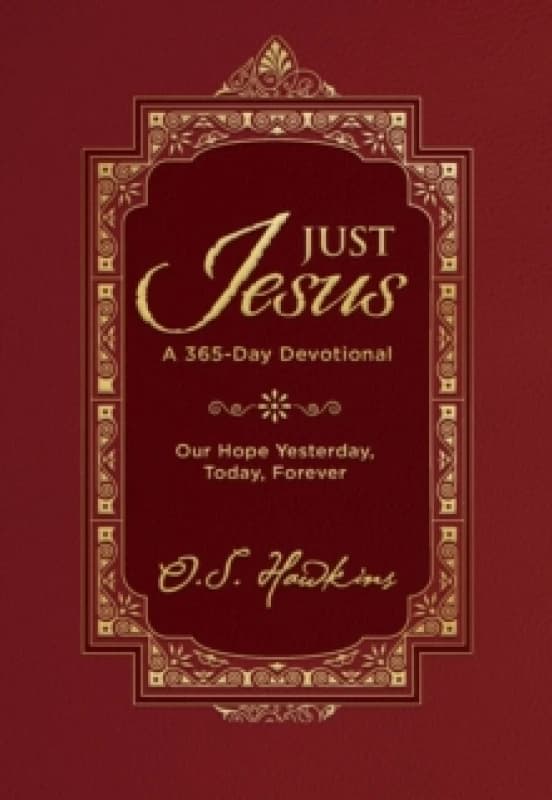 Just Jesus : Our Hope Yesterday, Today, Forever (A 365-Day Devotional) Hardback