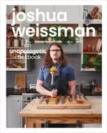 joshua weissman an unapologetic cookbook 1 new york times bestseller