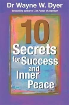 Dr. Wayne Dyers 10 Secrets for Success and Inner Peace by Wayne W. Dyer Hardback