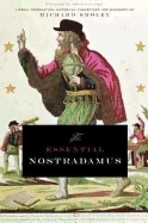 essential nostradamus literal translation historical commentary and biograp