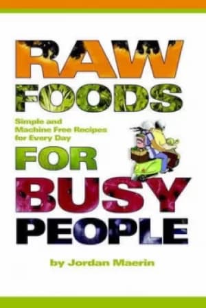 Raw Foods for Busy People by