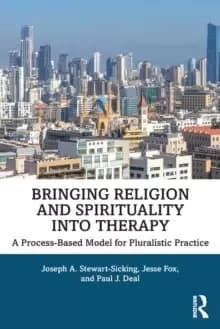 Bringing Religion and Spirituality Into Therapy : A Process-based Model for Pluralistic Practice