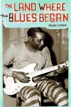 The Land Where the Blues Began by Alan Lomax Paperback