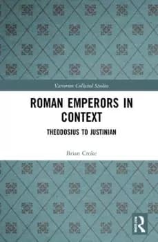 Roman Emperors in ContextTheodosius to Justinian
