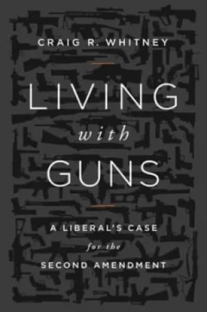 Living with guns by Craig R. Whitney