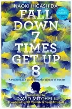 Fall Down Seven Times, Get Up Eight by Naoki Higashida