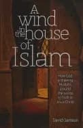 wind in the house of islam how god is drawing muslims around the world to f